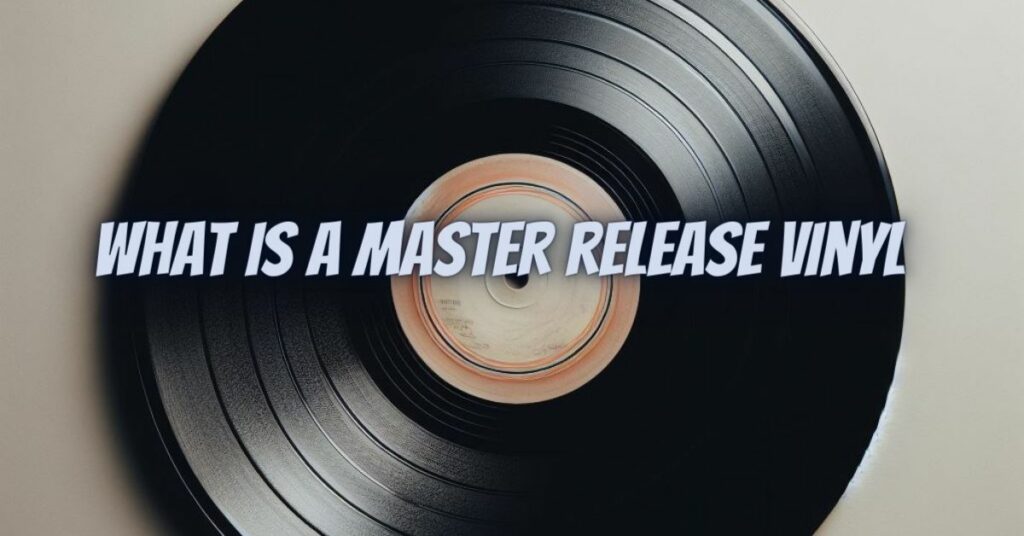 What is a master release vinyl