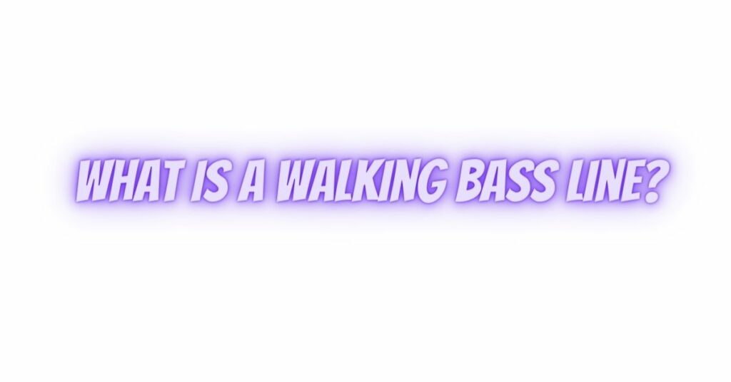 What is a walking bass line?