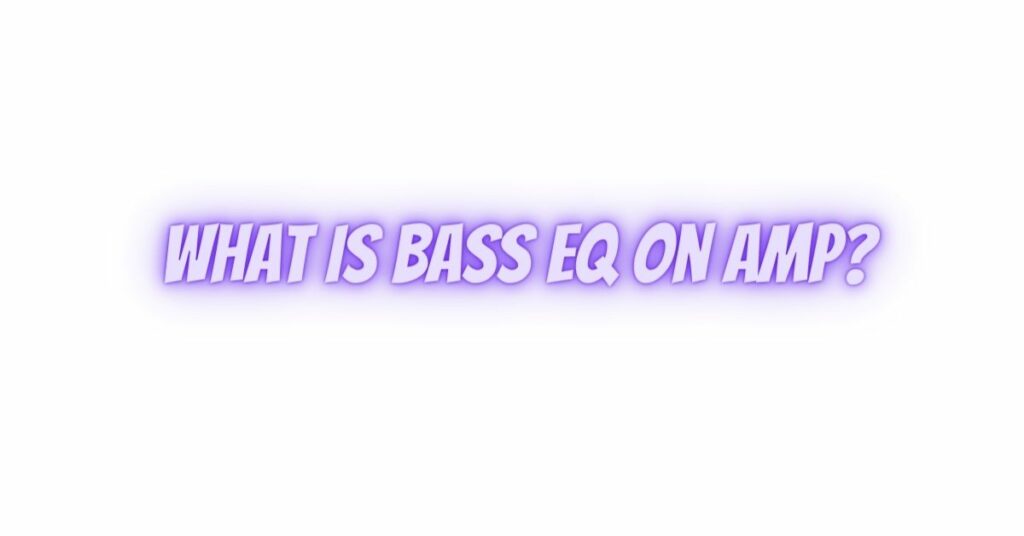 What is bass EQ on amp?