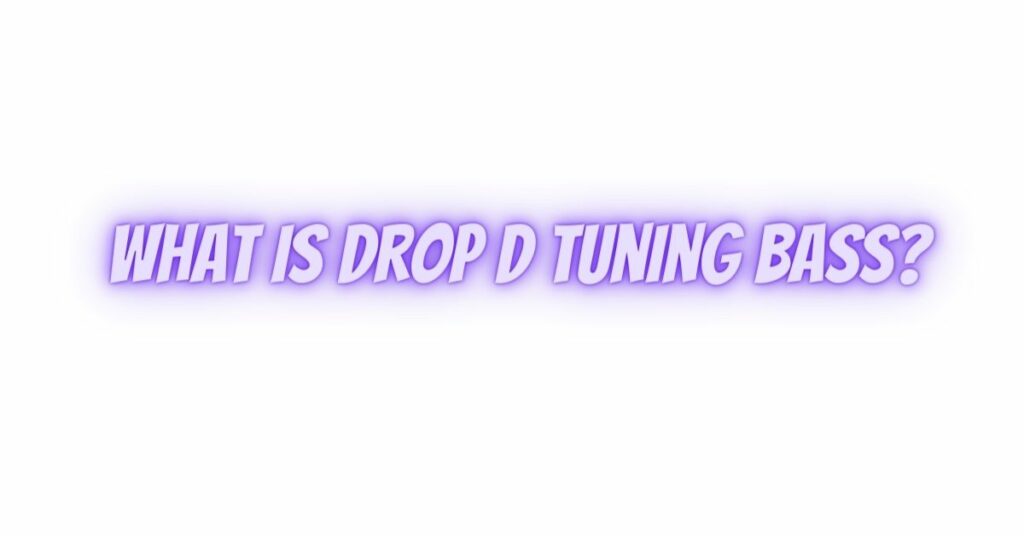 What is drop D tuning bass?