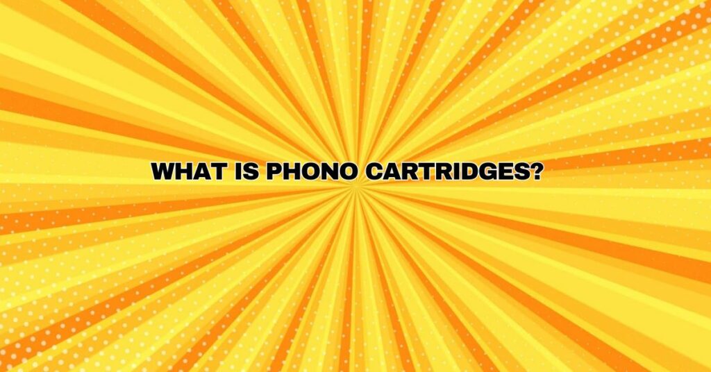 What is phono cartridges?
