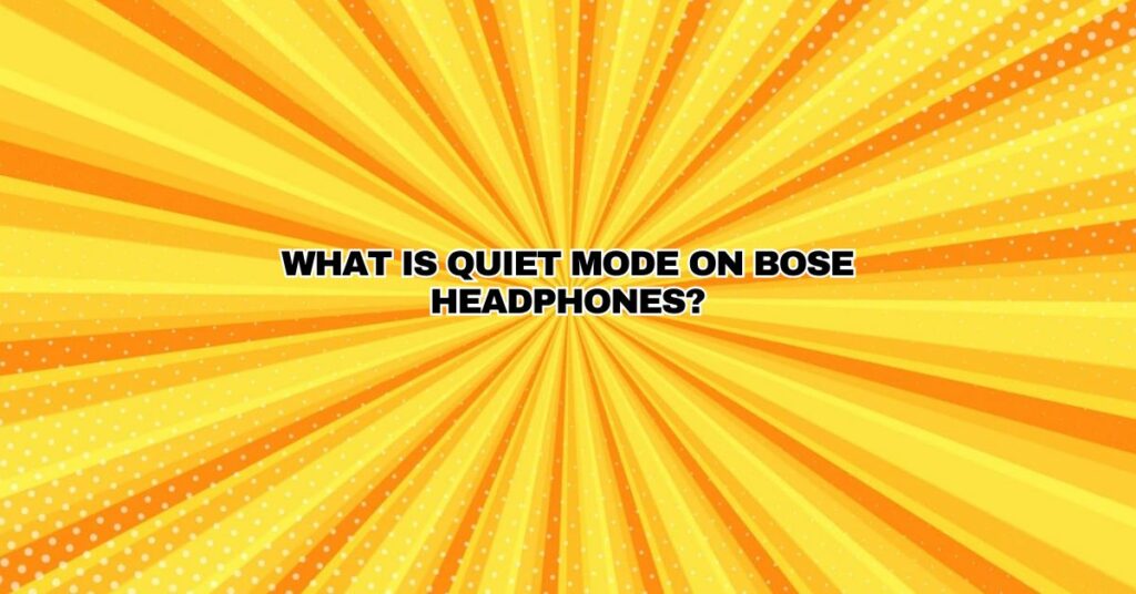 What is quiet mode on Bose headphones?