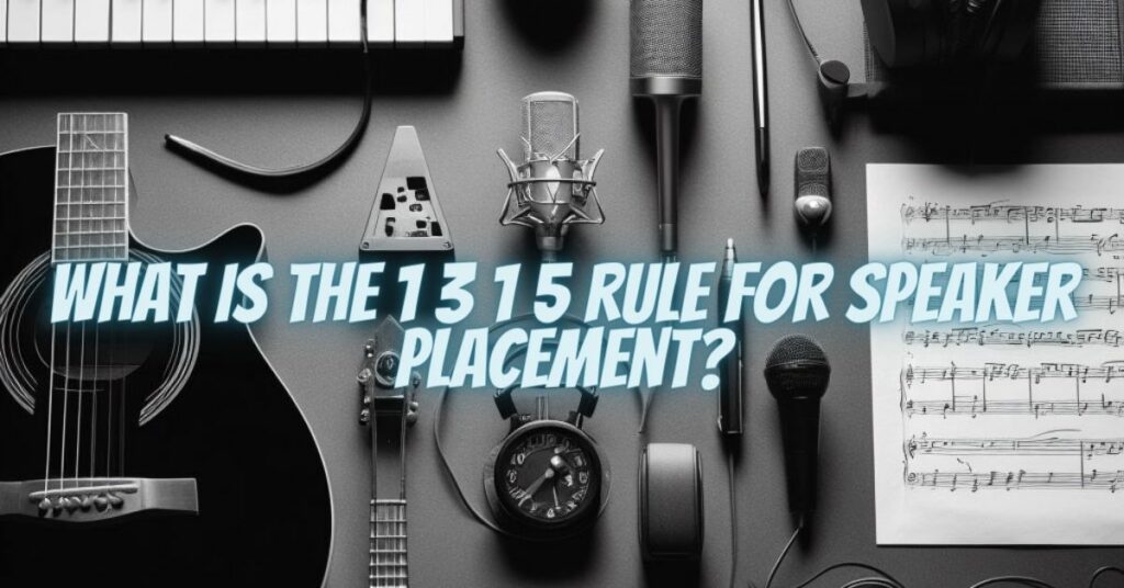 What is the 1 3 1 5 rule for speaker placement?