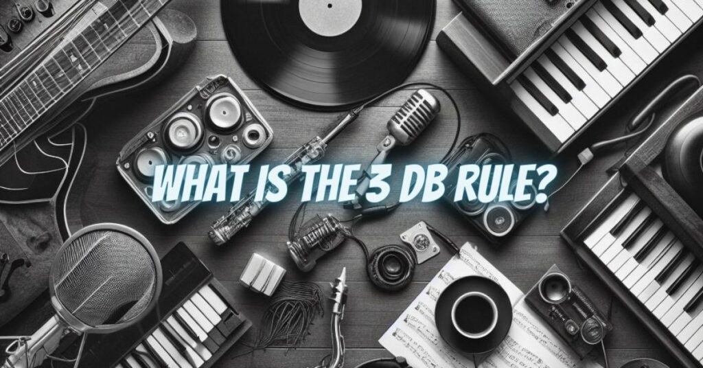What is the 3 dB rule?