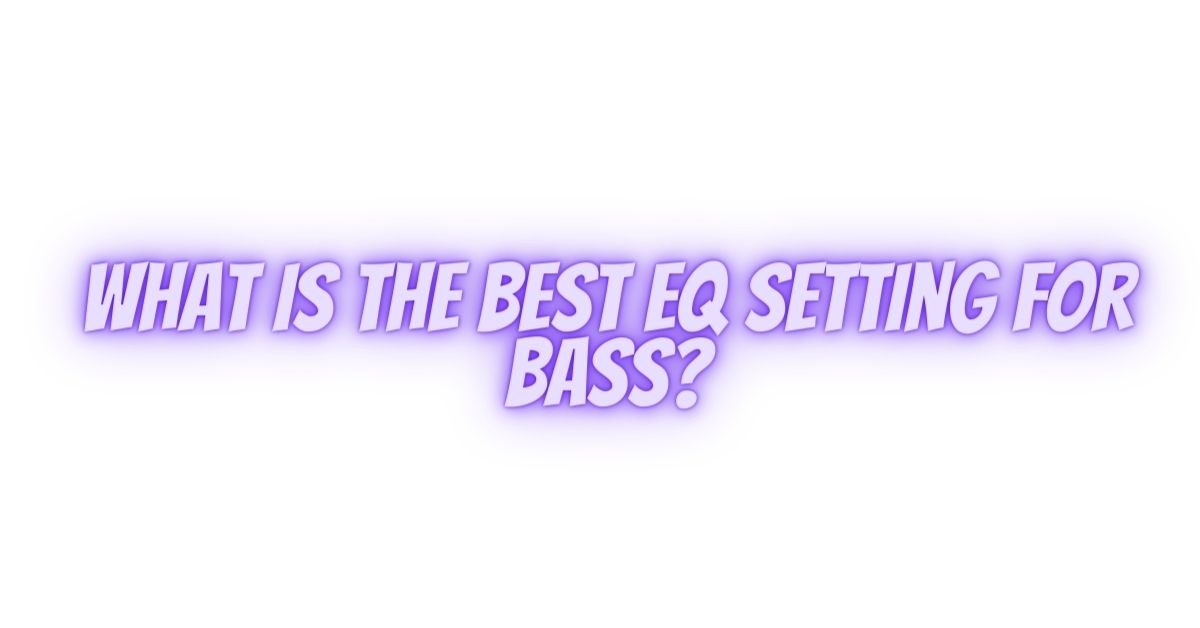 What is the best EQ setting for bass? All For Turntables