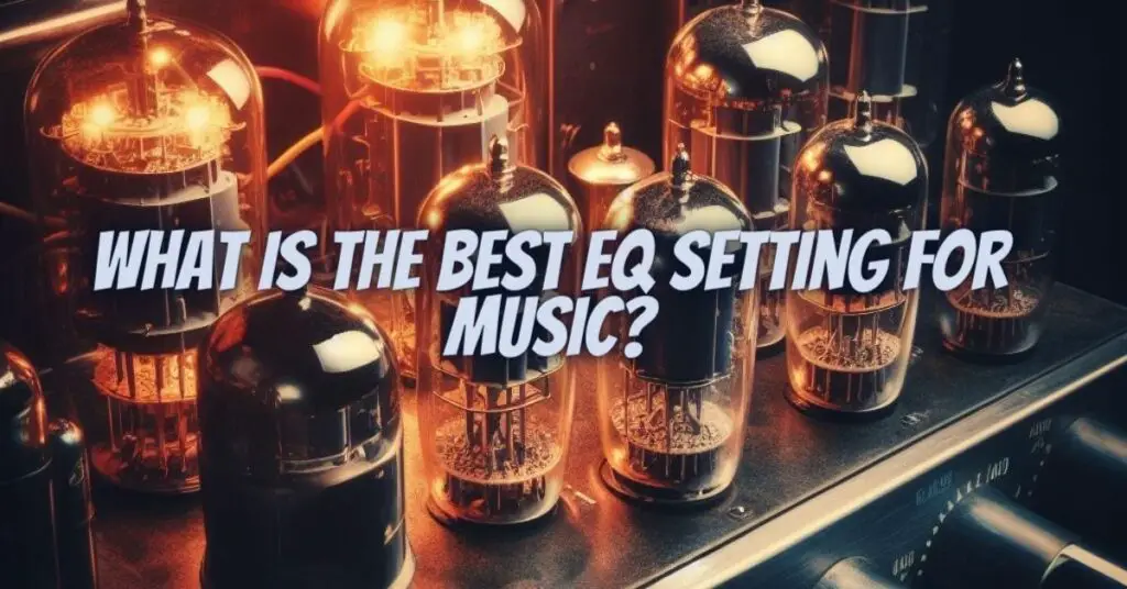 What is the best EQ setting for music? All For Turntables