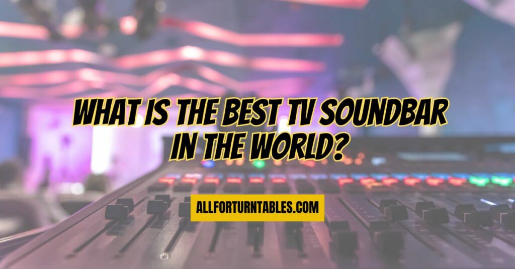 What is the best TV soundbar in the world?