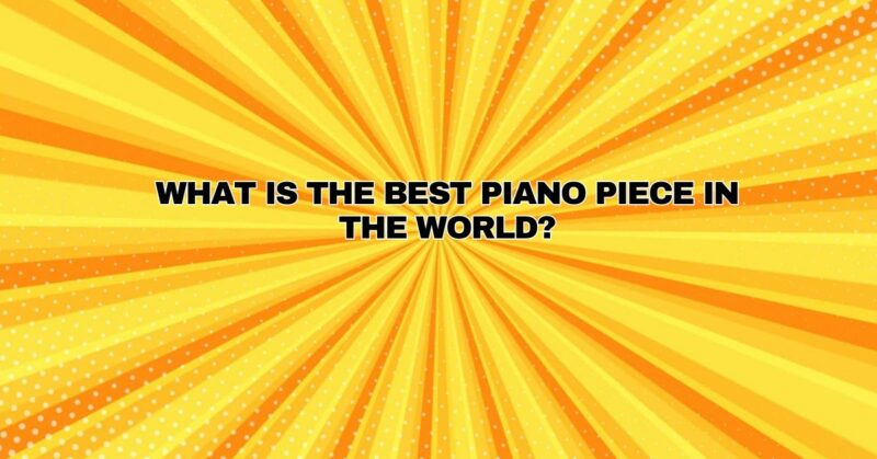 What is the best piano piece in the world?