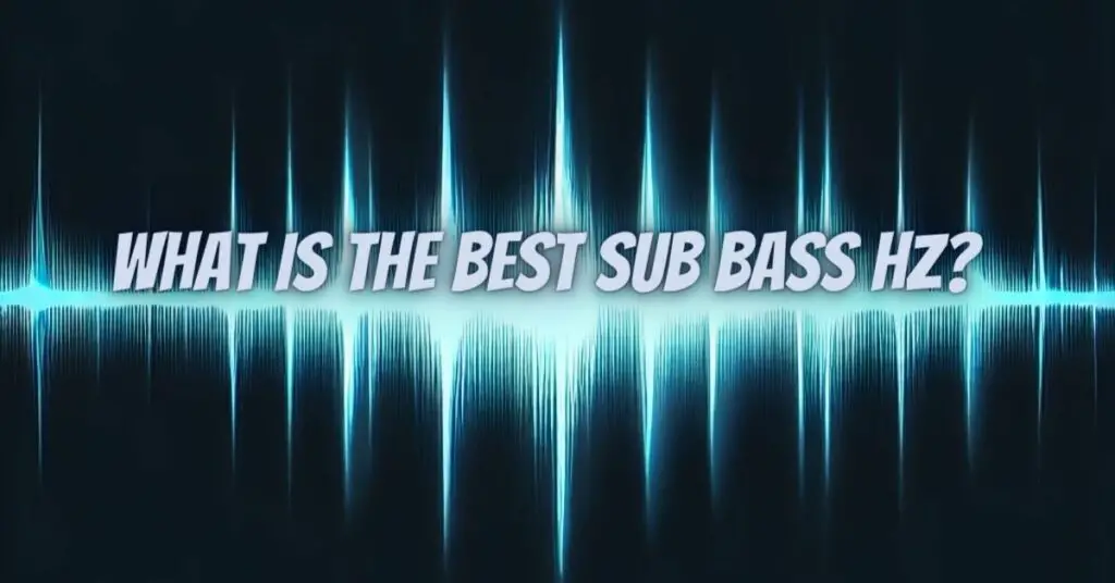 What is the best sub bass Hz? All For Turntables
