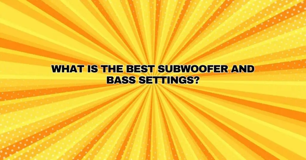 What is the best subwoofer and bass settings? All For Turntables