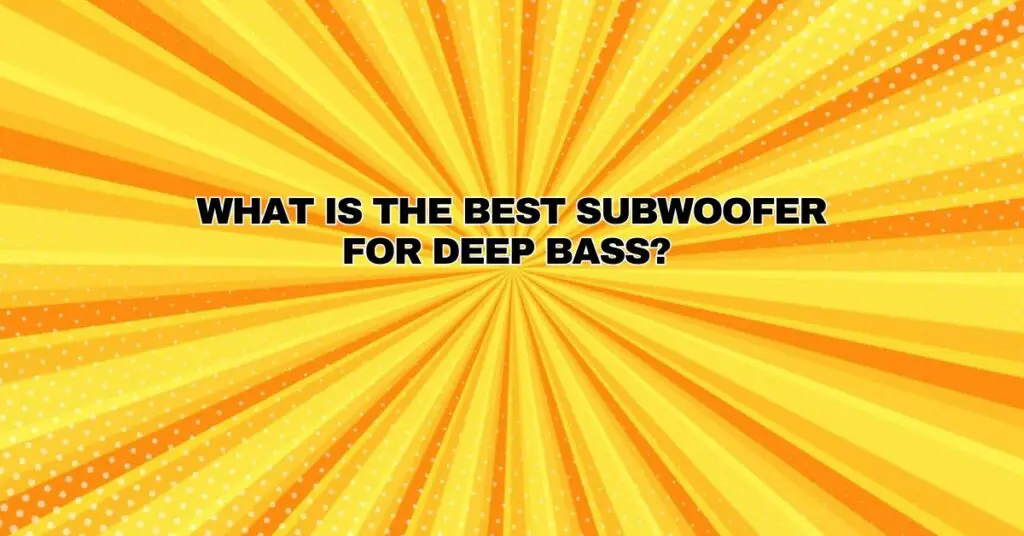 What is the best subwoofer for deep bass? All For Turntables