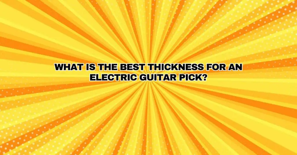 What is the best thickness for an electric guitar pick?