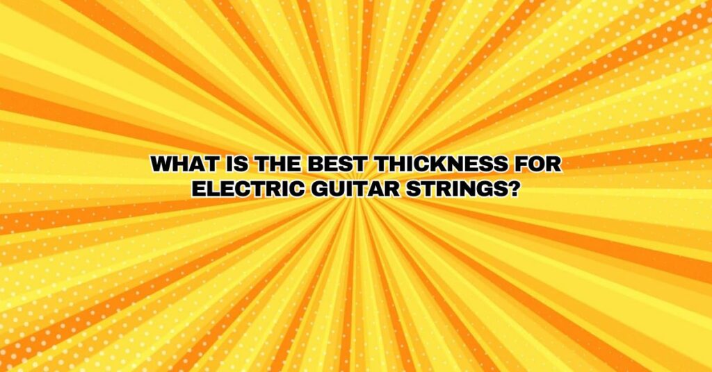 What is the best thickness for electric guitar strings?