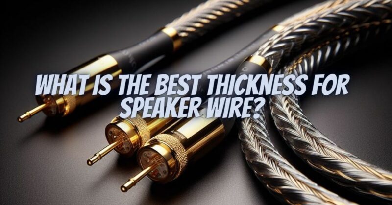 What is the best thickness for speaker wire?