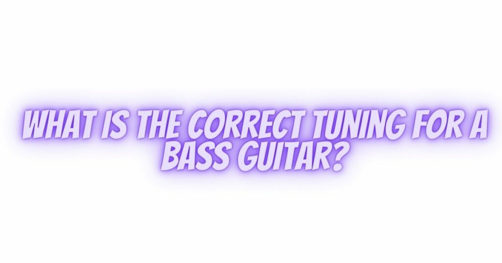 What is the correct tuning for a bass guitar?