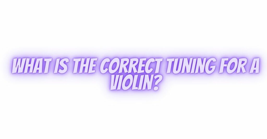 What is the correct tuning for a violin?