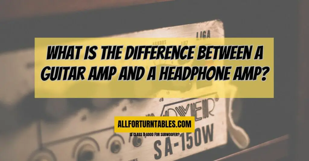 What is the difference between a guitar amp and a headphone amp? All