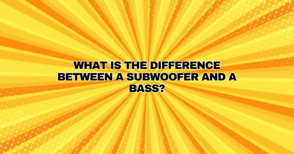 What is the difference between a subwoofer and a bass? All For Turntables