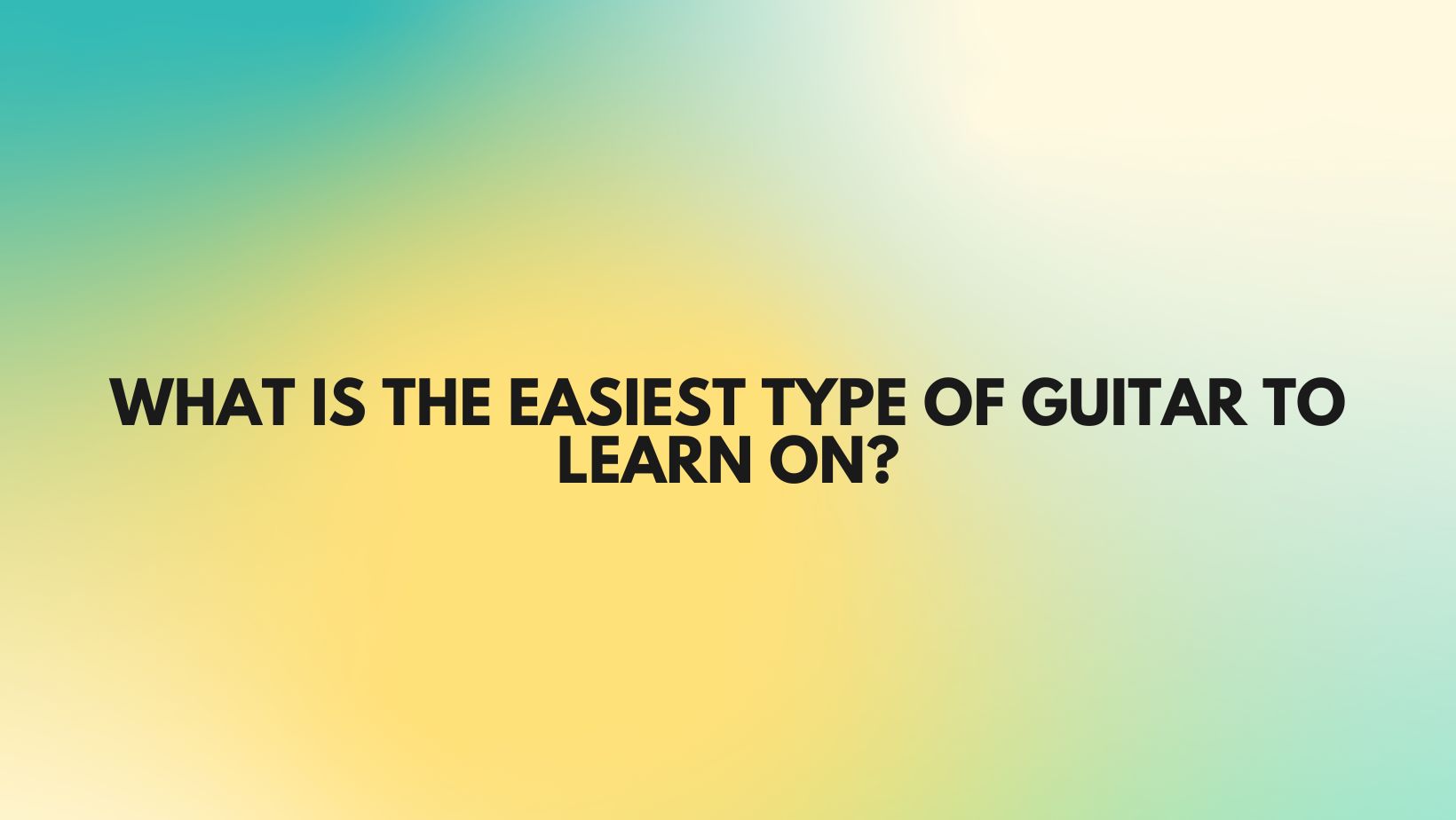 What is the easiest type of guitar to learn on? All For Turntables