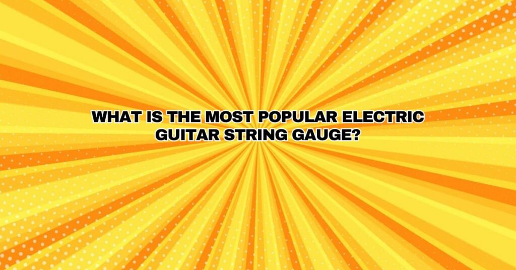 What is the most popular electric guitar string gauge?
