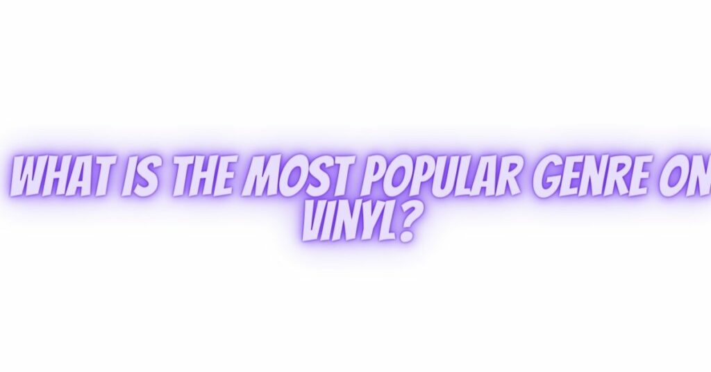What is the most popular genre on vinyl?