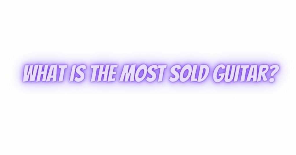 What is the most sold guitar?