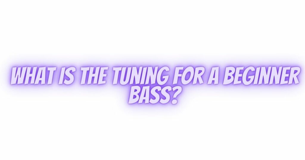 What is the tuning for a beginner bass?