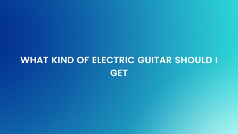 What kind of electric guitar should I get