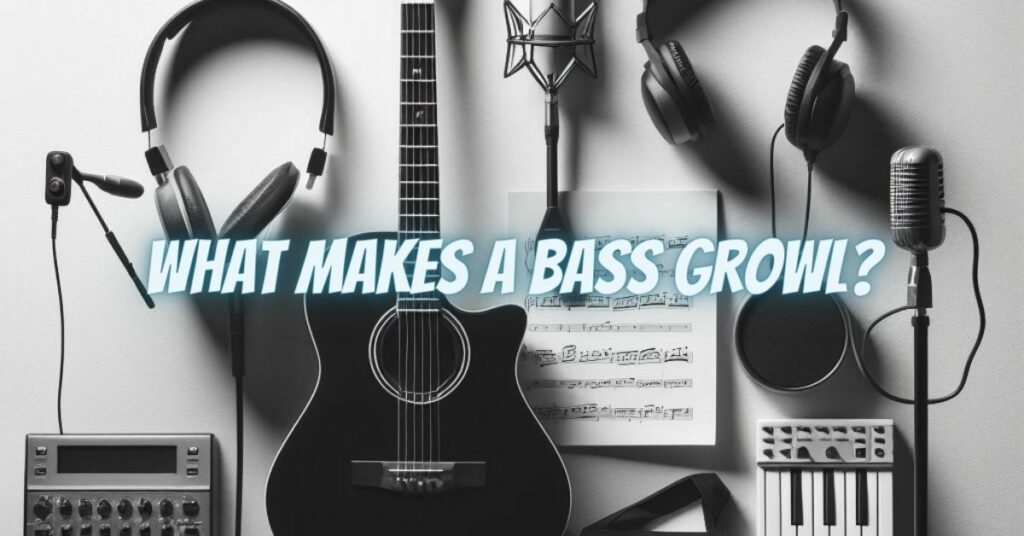 What makes a bass growl?