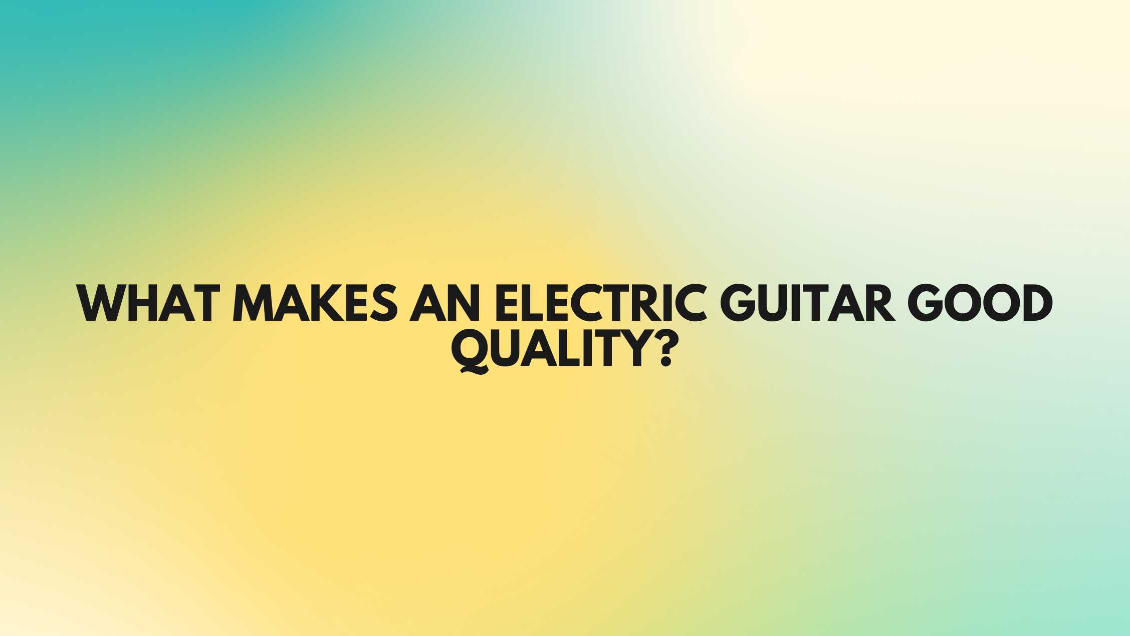 What makes an electric guitar good quality? All For Turntables
