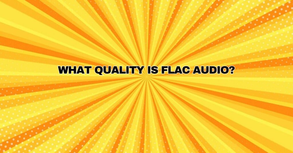 What quality is FLAC audio?