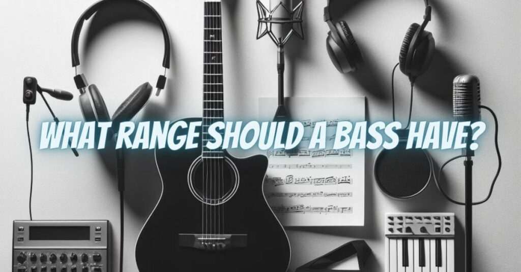 What range should a bass have?