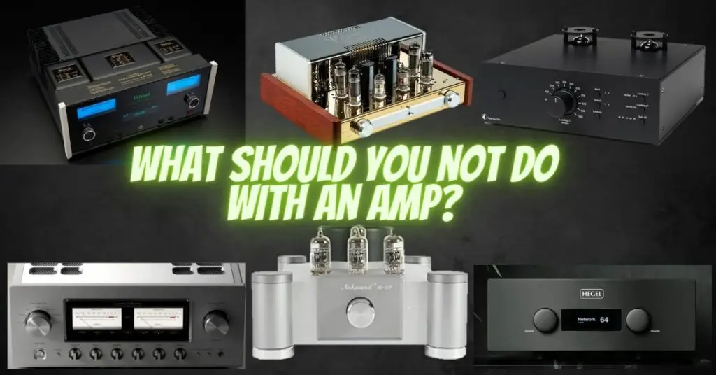 What should you not do with an amp?
