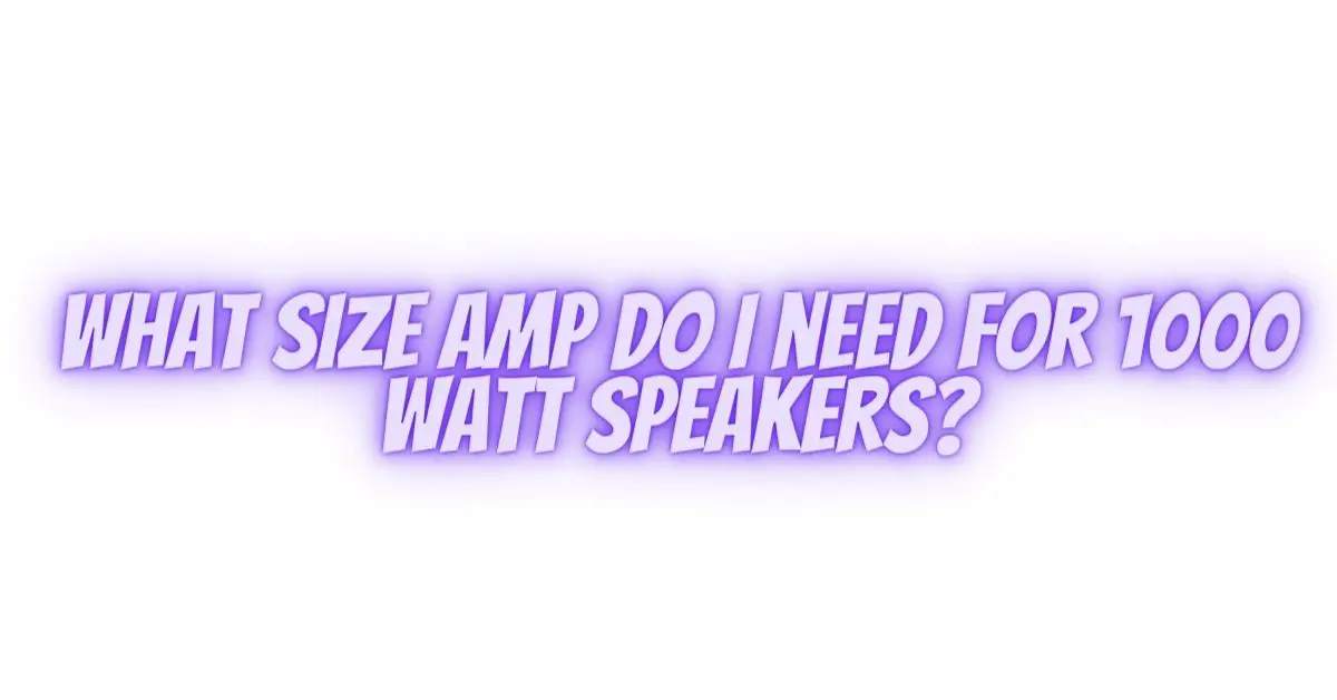 What size amp do I need for 1000 watt speakers? All For Turntables