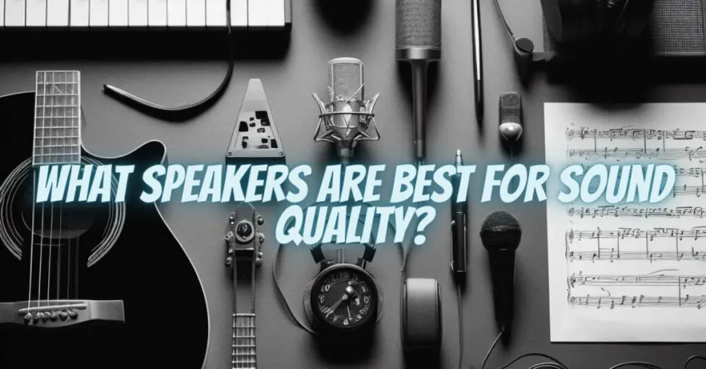 What speakers are best for sound quality?