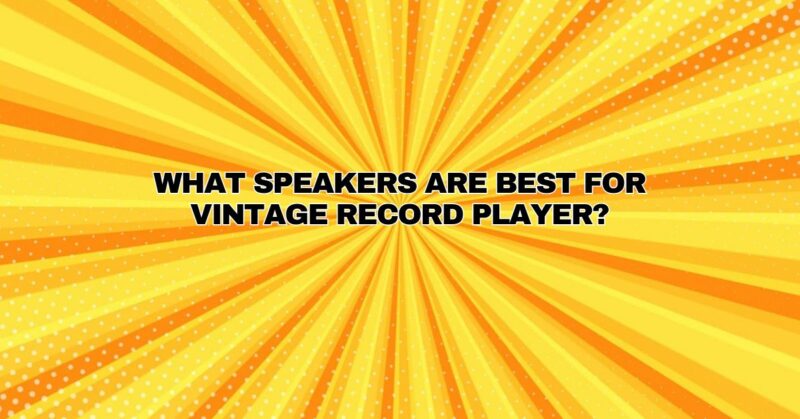 What speakers are best for vintage record player?