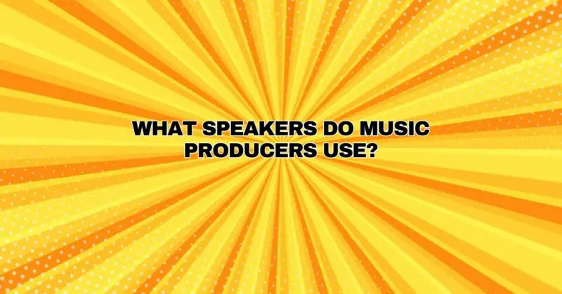 What speakers do music producers use?
