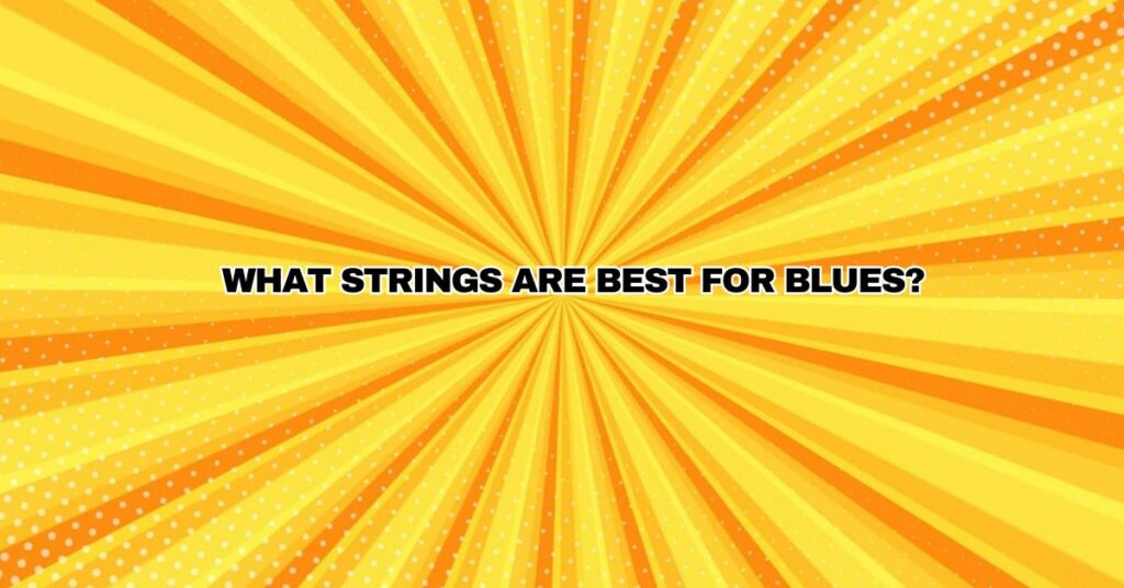 What strings are best for blues?