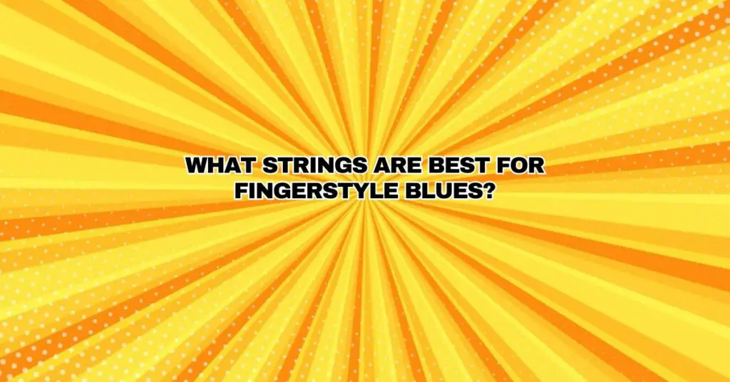 What strings are best for fingerstyle blues?