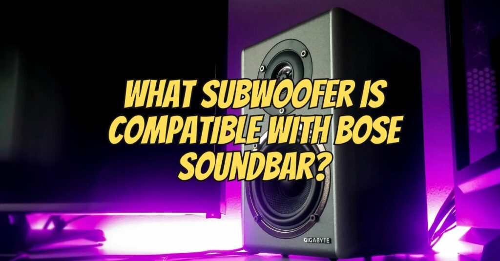 What subwoofer is compatible with Bose soundbar?