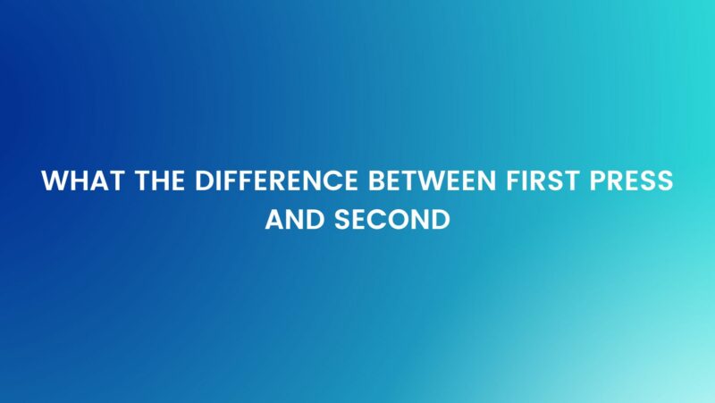 What the difference between first press and second