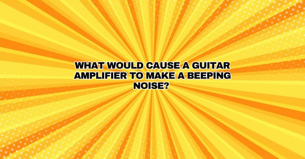 What would cause a guitar amplifier to make a beeping noise?