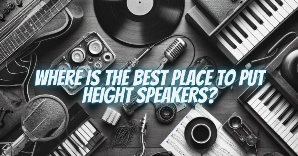 Where is the best place to put height speakers?