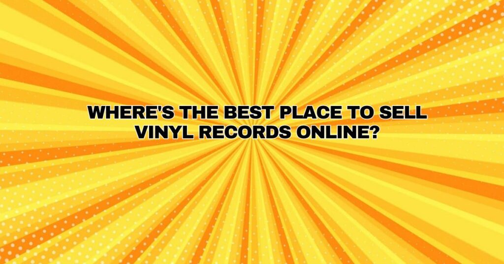 Where's the best place to sell vinyl records online?