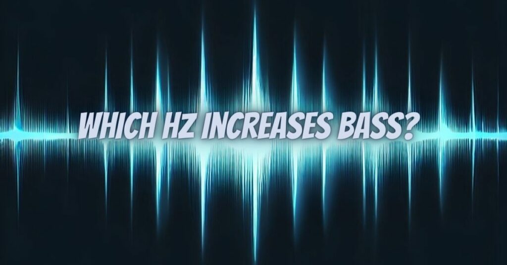 Which Hz increases bass?