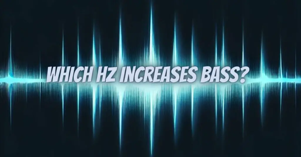 Which Hz increases bass?