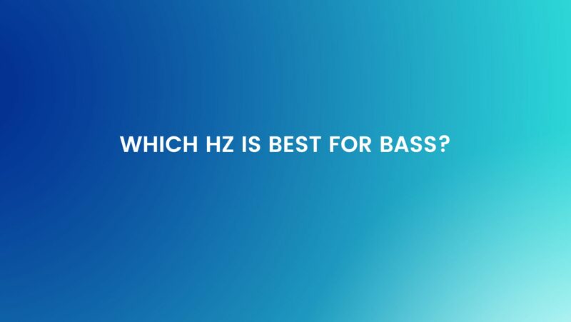 Which Hz is best for bass?
