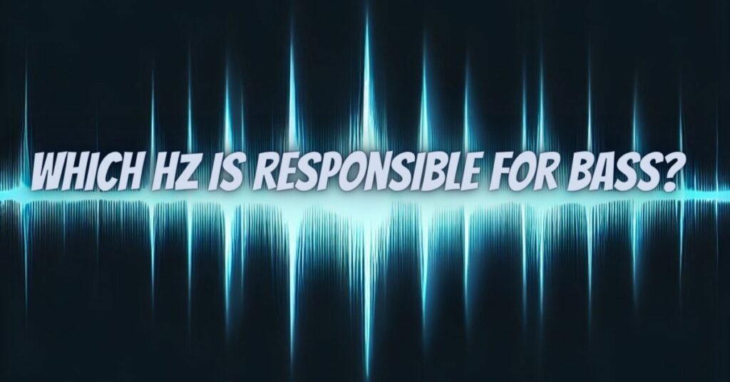 Which Hz is responsible for bass?