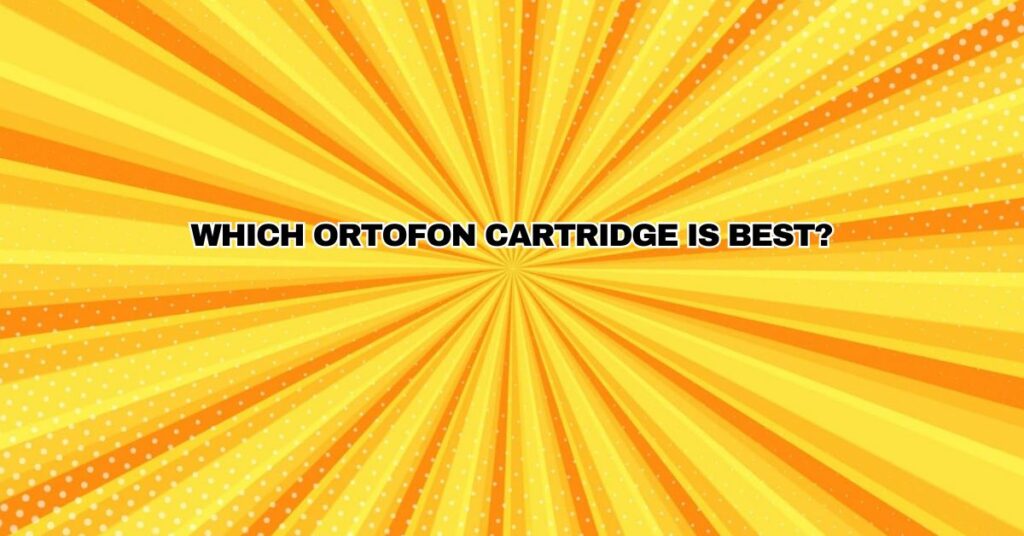 Which Ortofon cartridge is best?