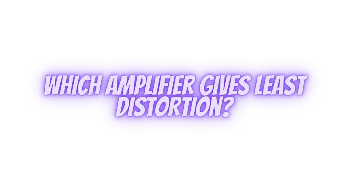 Which amplifier gives least distortion? All For Turntables